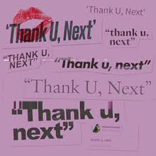 Don’t Say Thank You, Next to “thank u, next”